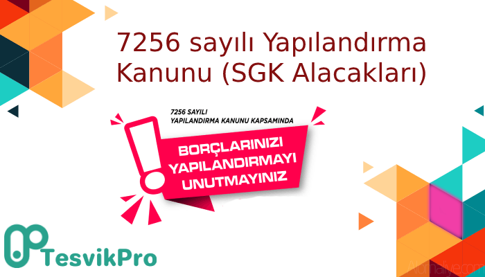 7256 sayılı Yapılandırma Kanunu (SGK Alacakları)