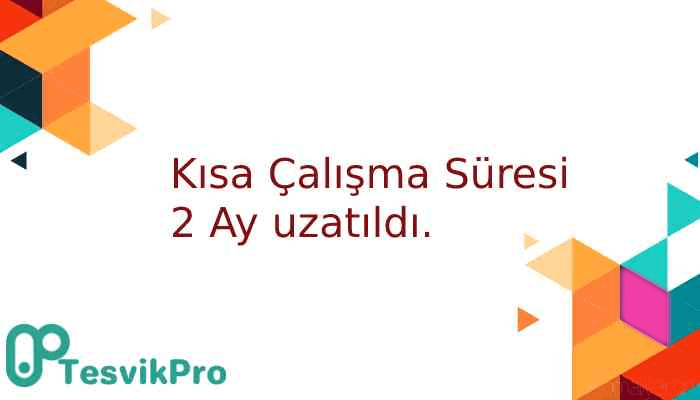 Fesih Yasağı ve Ücretsiz İzin Desteği Sürelerinin 30.06.2021 Tarihine Uzatılması